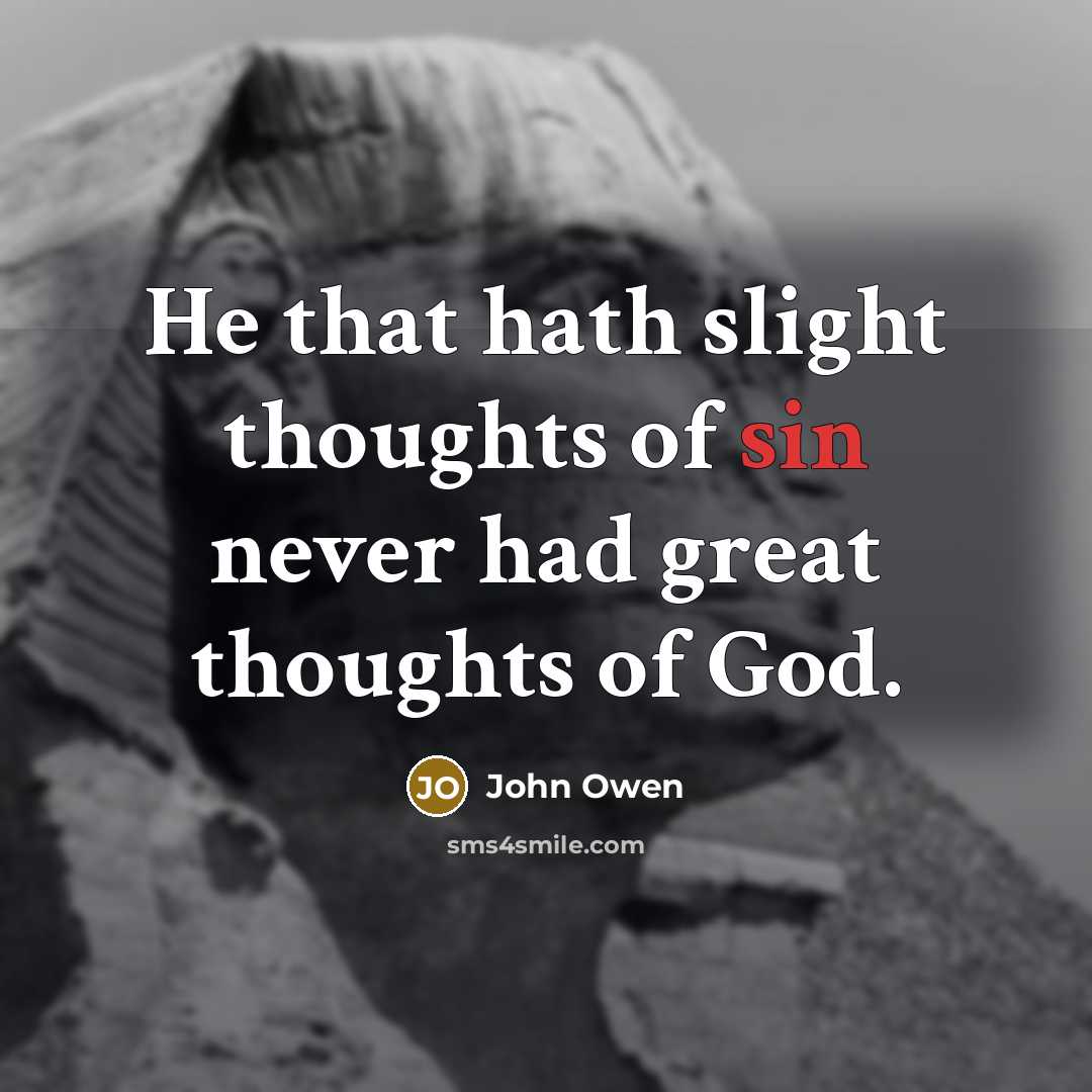 “He that hath slight thoughts of sin never had great…” quote by John Owen