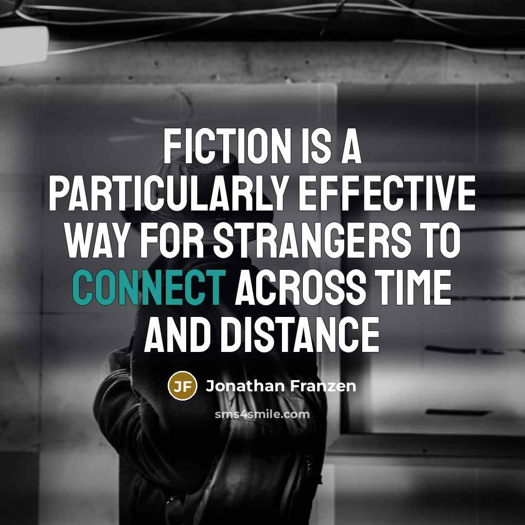 “Fiction is a particularly effective way for strangers to connect…” quote by Jonathan Franzen