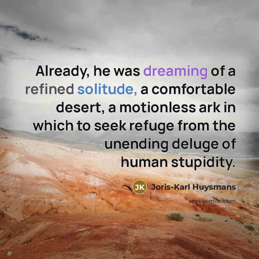 “Already, he was dreaming of a refined solitude, a comfortable…” quote by Joris-Karl Huysmans