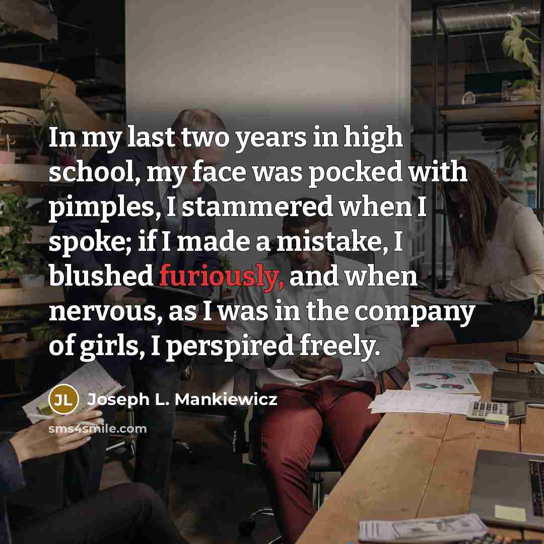 “In my last two years in high school, my face…” quote by Joseph L. Mankiewicz