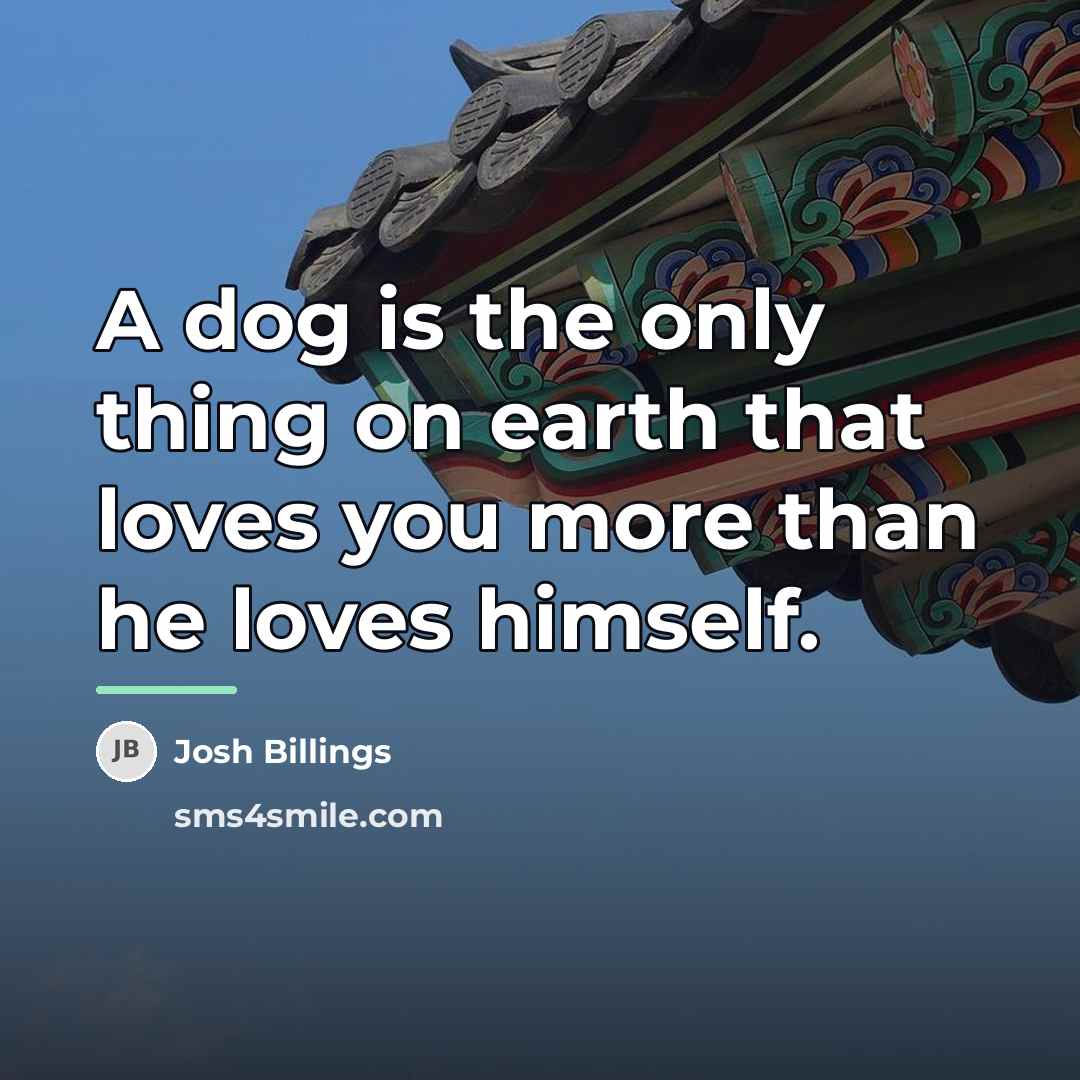 “A dog is the only thing on earth that loves…” quote by Josh Billings