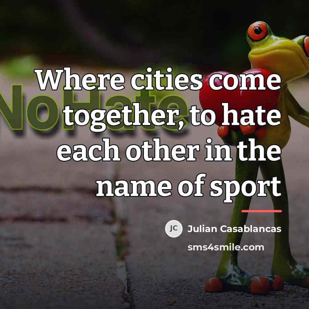 “Where cities come together, to hate each other in the…” quote by Julian Casablancas