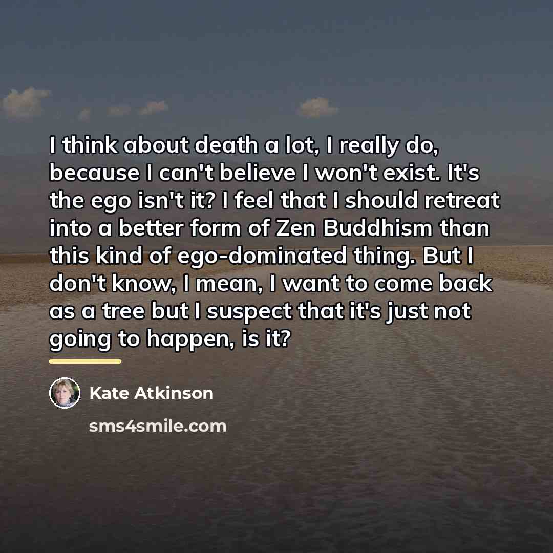 “I think about death a lot, I really do, because…” quote by Kate Atkinson