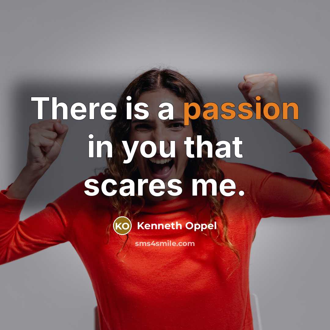 “There is a passion in you that scares me.…” quote by Kenneth Oppel