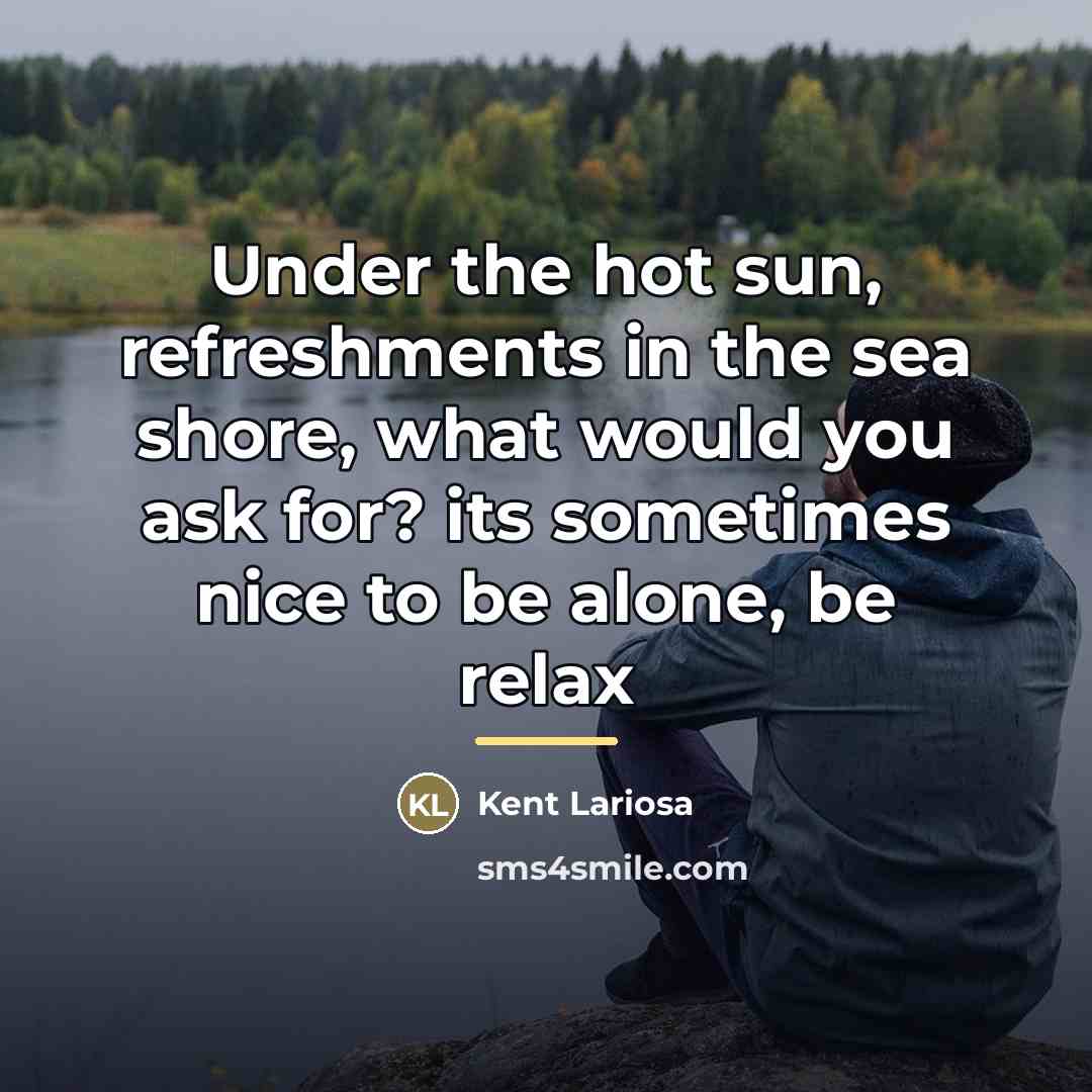 “Under the hot sun, refreshments in the sea shore, what…” quote by Kent Lariosa