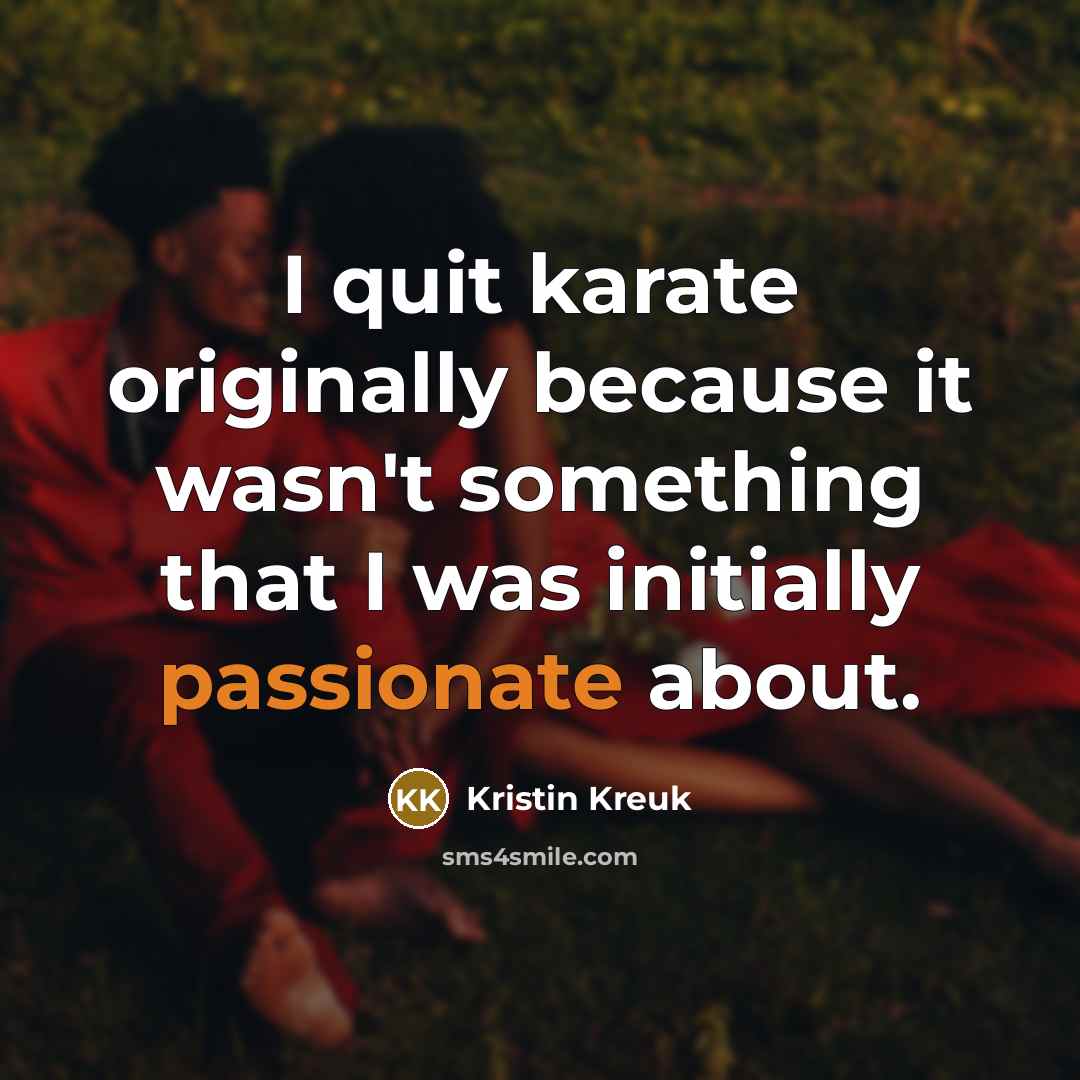“I quit karate originally because it wasn't something that I…” quote by Kristin Kreuk