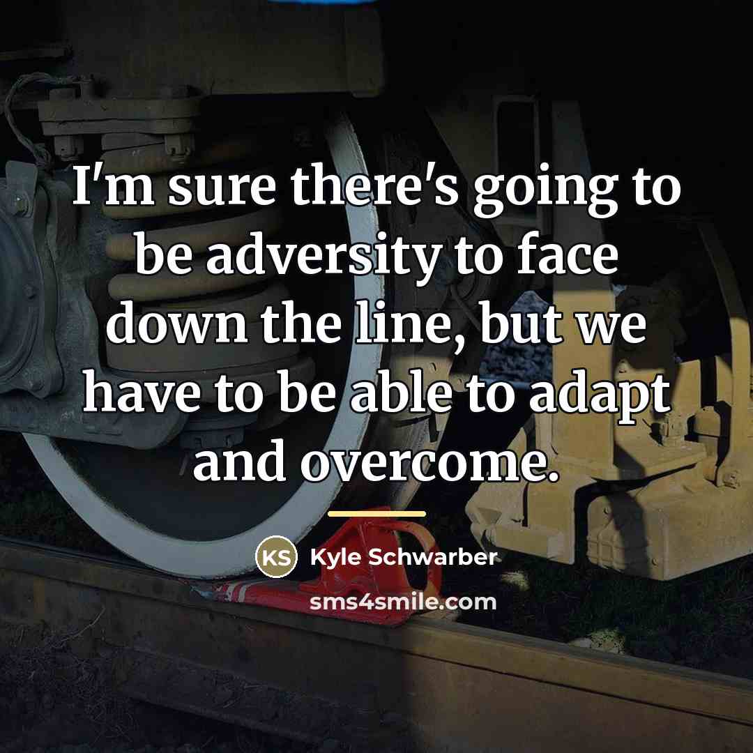 “I'm sure there's going to be adversity to face down…” quote by Kyle Schwarber