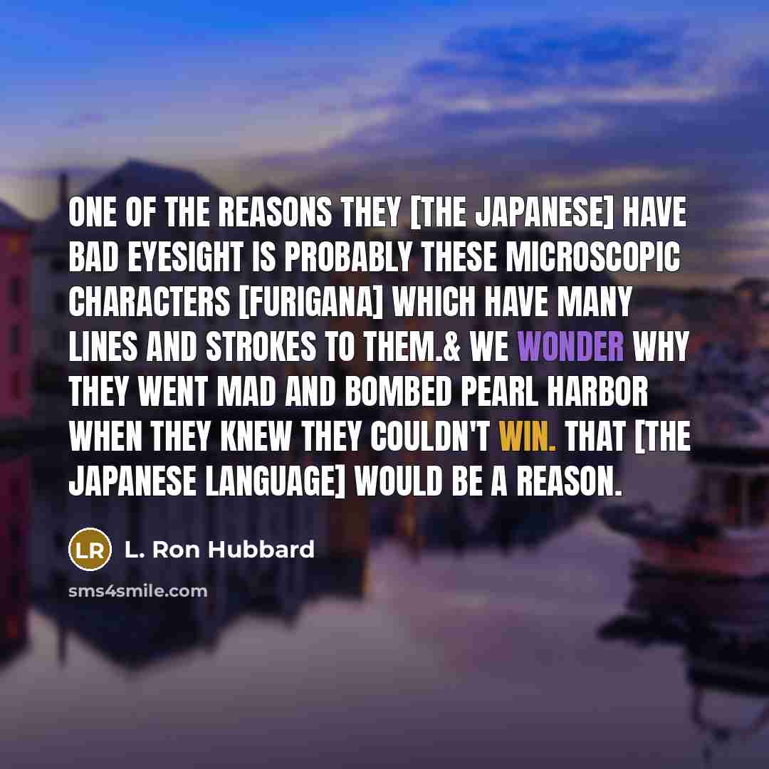 “One of the reasons they [the Japanese] have bad eyesight…” quote by L. Ron Hubbard