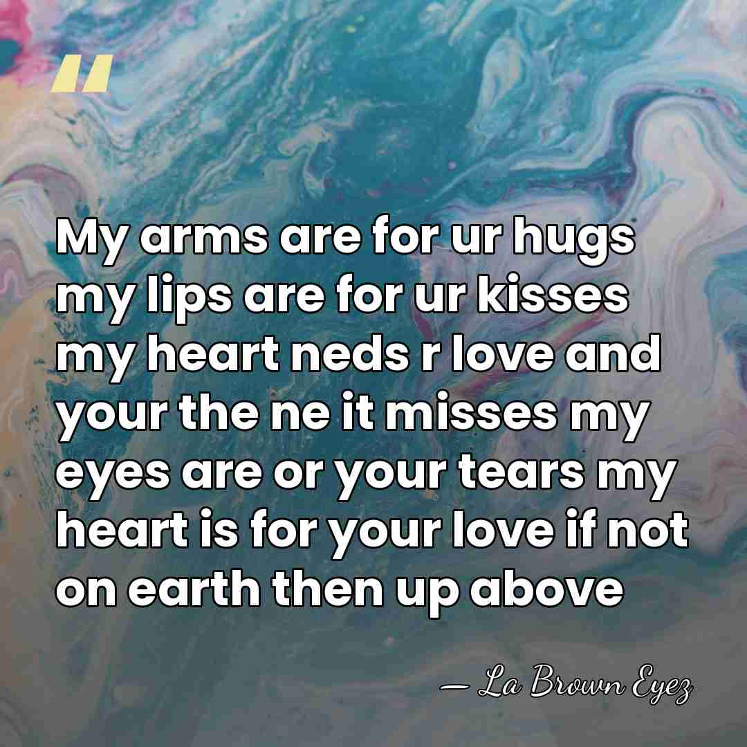 My arms are for ur hugs my lips are for ur kisses&hellip; - La Brown Eyez
