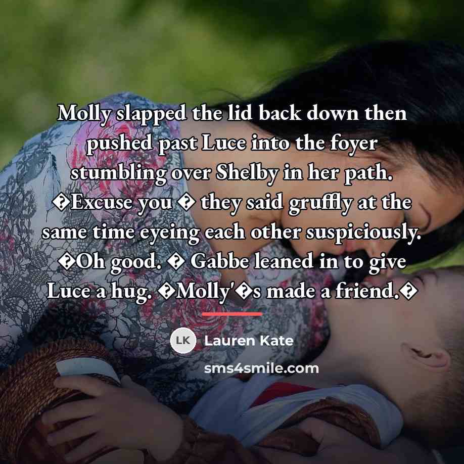 “Molly slapped the lid back down then pushed past Luce…” quote by Lauren Kate