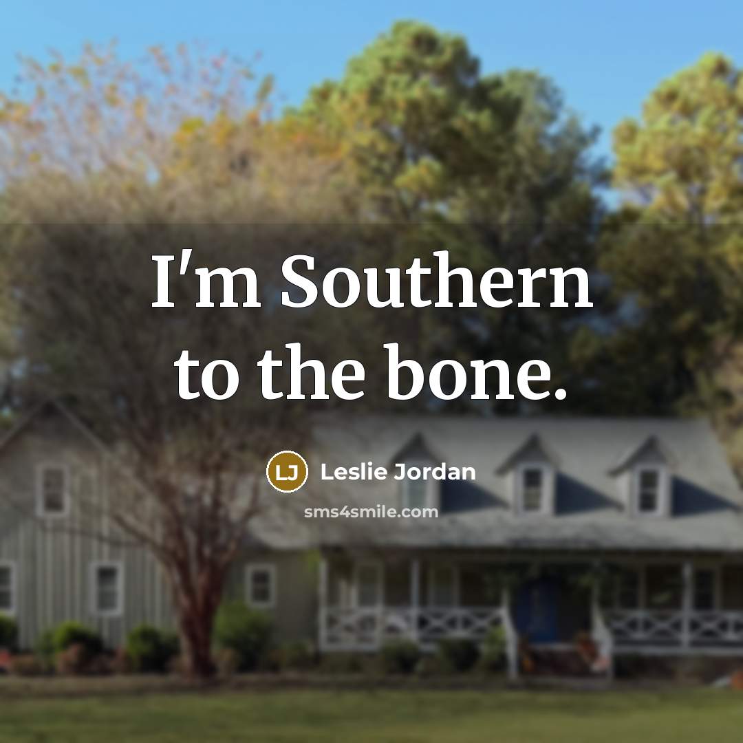 “I'm Southern to the bone.…” quote by Leslie Jordan