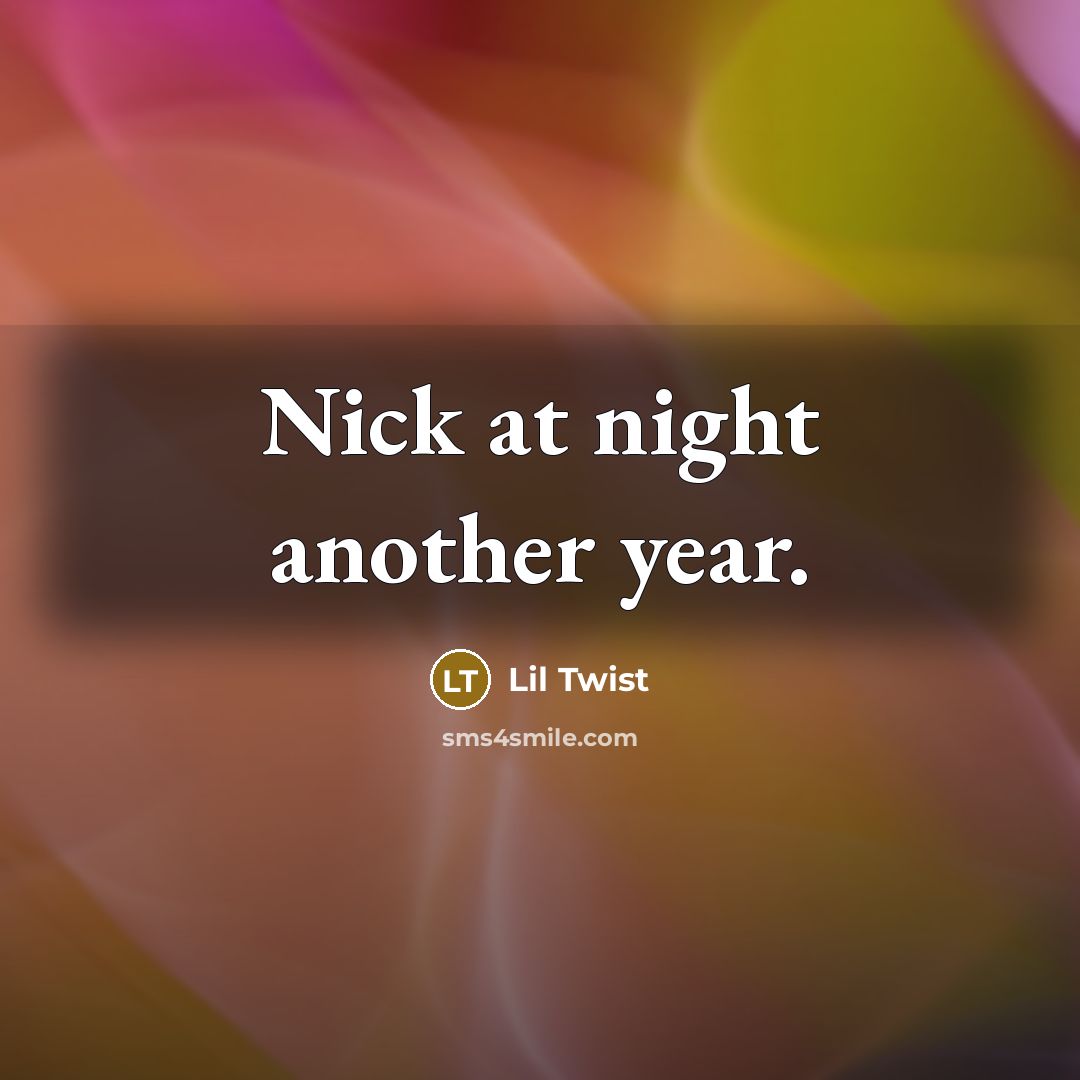 “Nick at night another year.…” quote by Lil Twist