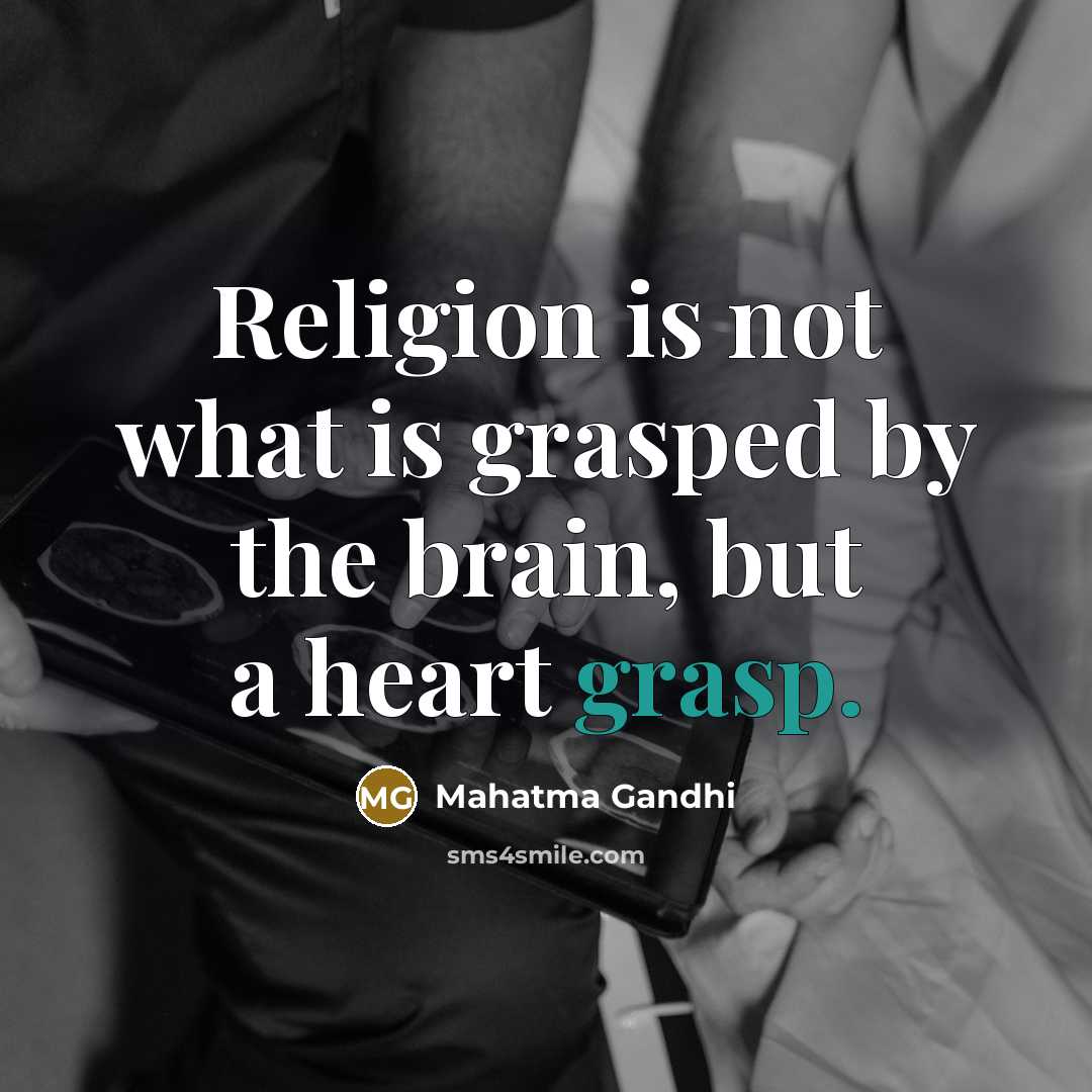 “Religion is not what is grasped by the brain, but…” quote by Mahatma Gandhi