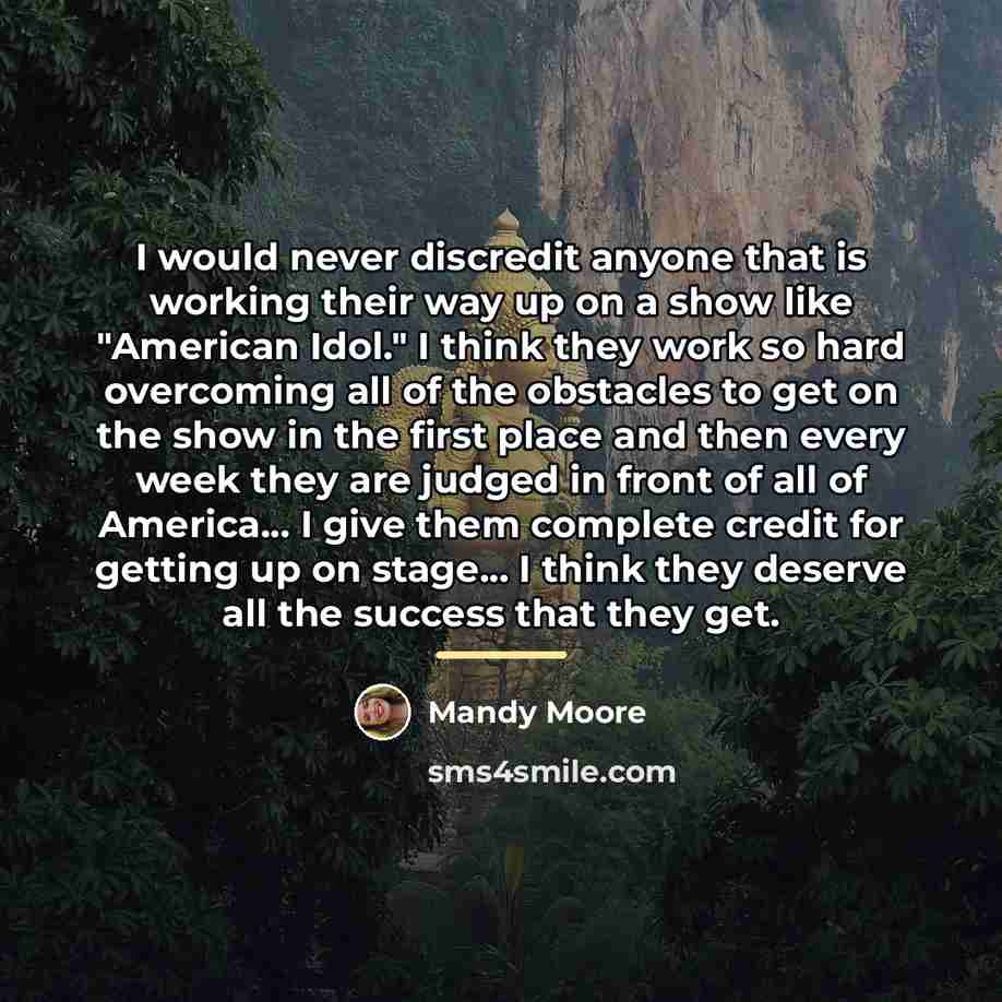 “I would never discredit anyone that is working their way…” quote by Mandy Moore