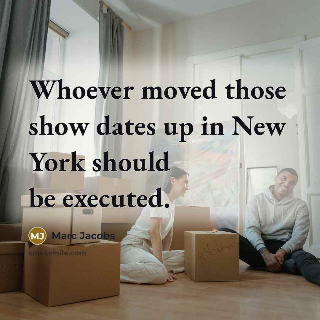 “Whoever moved those show dates up in New York should…” quote by Marc Jacobs