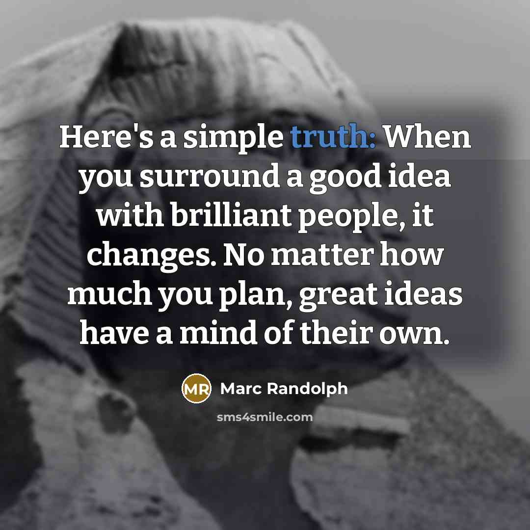 “Here's a simple truth: When you surround a good idea…” quote by Marc Randolph