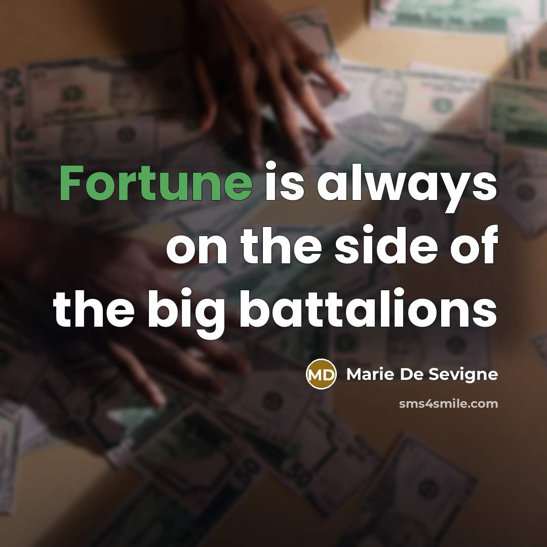 “Fortune is always on the side of the big battalions…” quote by Marie De Sevigne