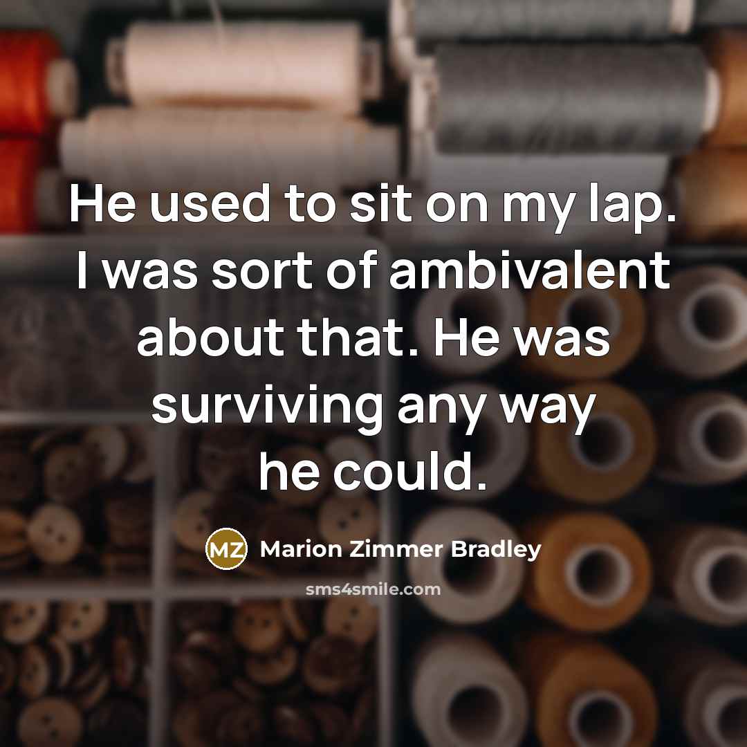 “He used to sit on my lap. I was sort…” quote by Marion Zimmer Bradley