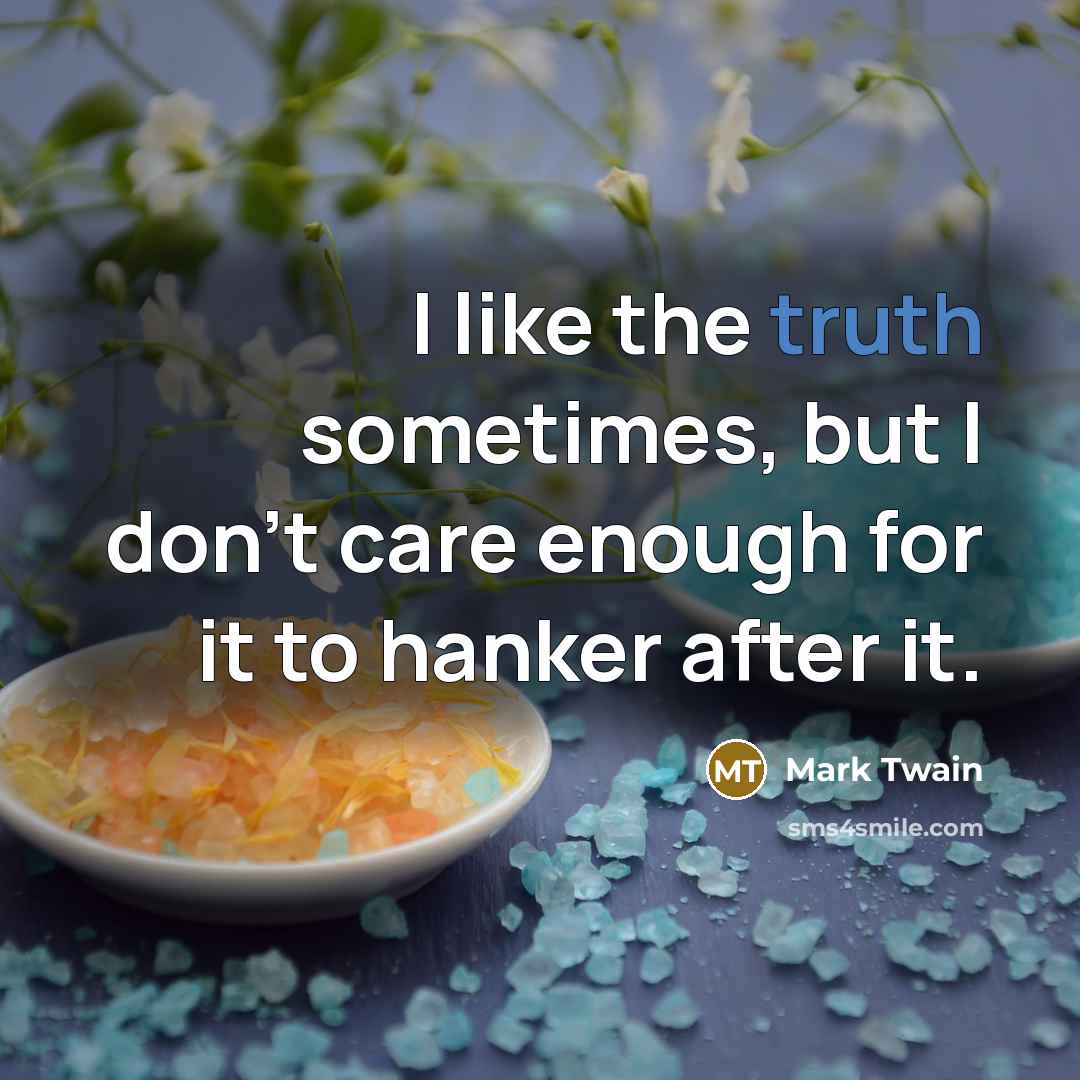 “I like the truth sometimes, but I don't care enough…” quote by Mark Twain