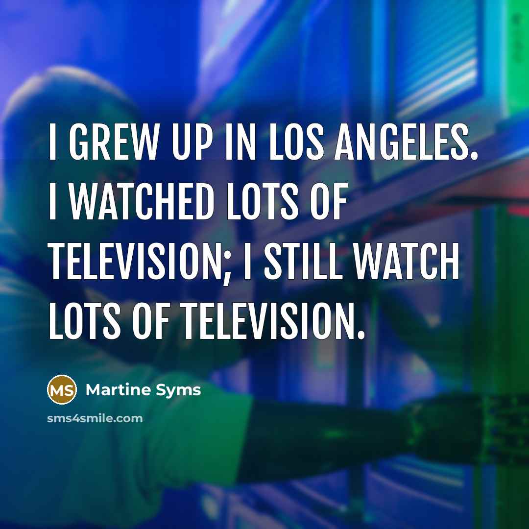 “I grew up in Los Angeles. I watched lots of…” quote by Martine Syms