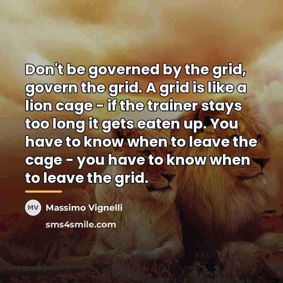 “Don't be governed by the grid, govern the grid. A…” quote by Massimo Vignelli
