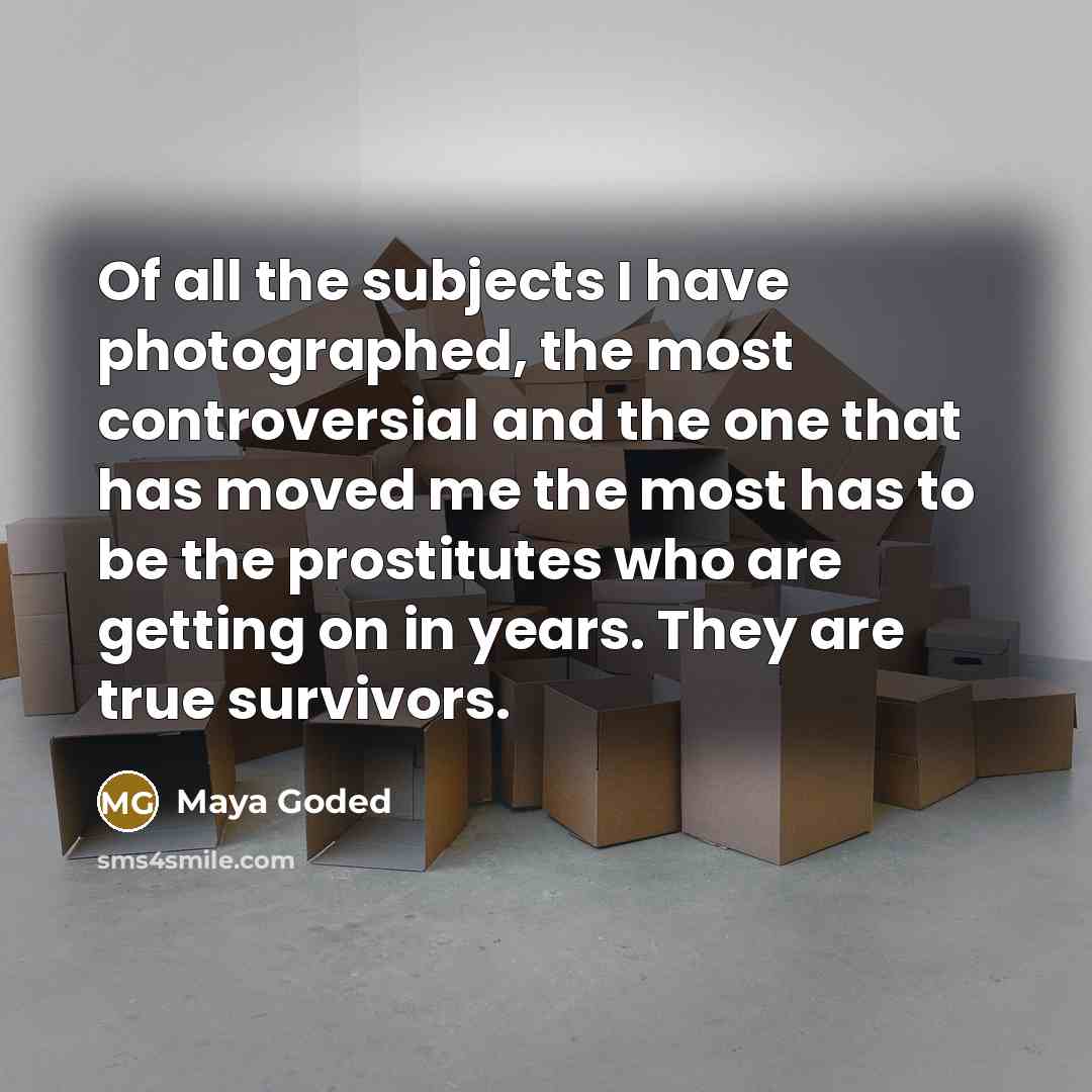“Of all the subjects I have photographed, the most controversial…” quote by Maya Goded