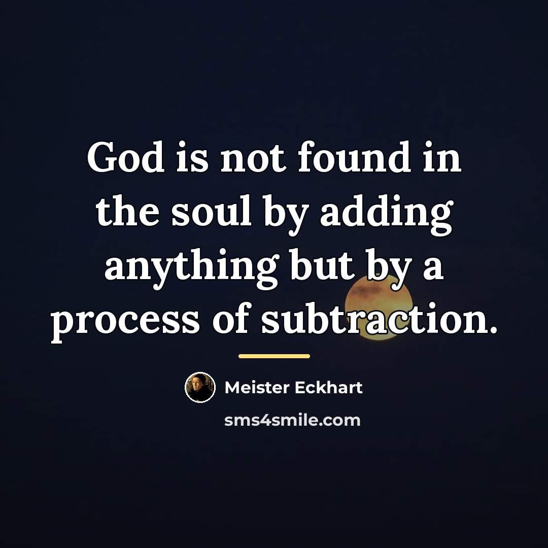 “God is not found in the soul by adding anything…” quote by Meister Eckhart
