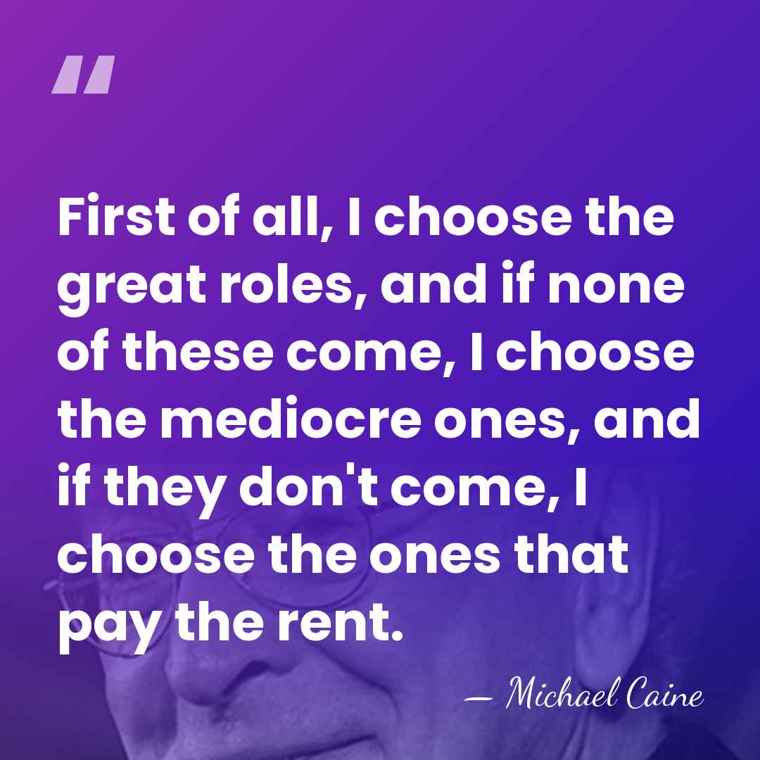 First of all, I choose the great roles, and if none of&hellip; - Michael Caine