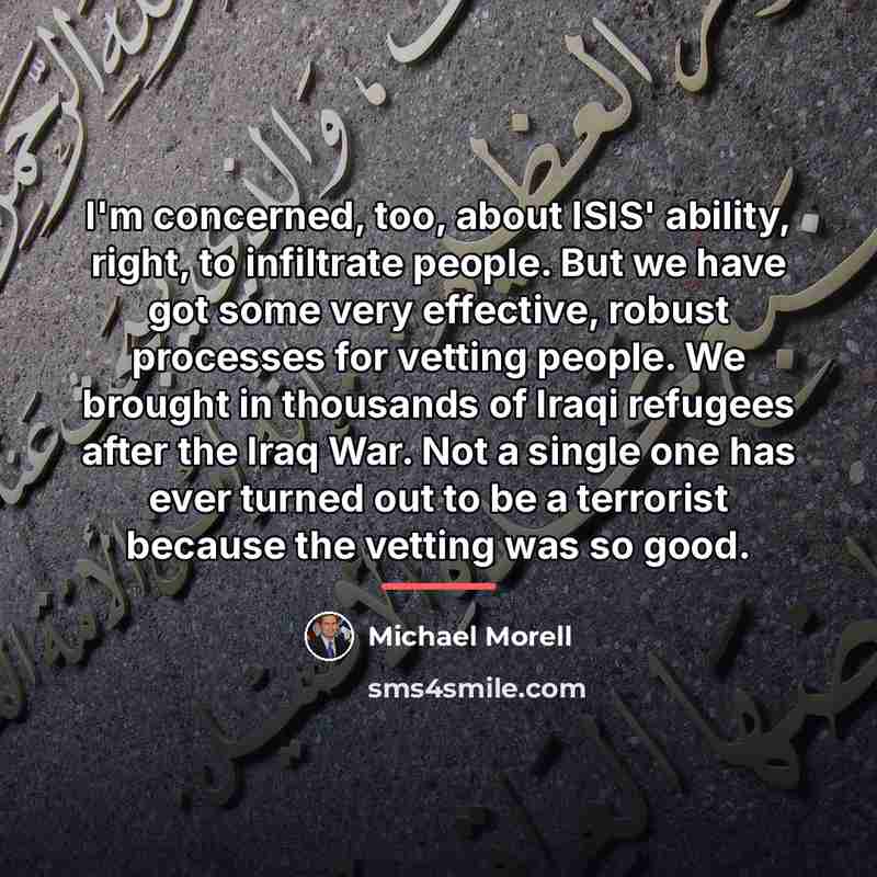 “I'm concerned, too, about ISIS' ability, right, to infiltrate people.…” quote by Michael Morell
