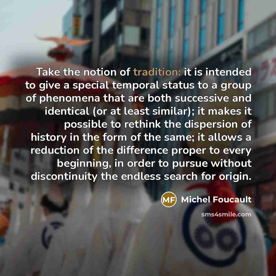 “Take the notion of tradition: it is intended to give…” quote by Michel Foucault