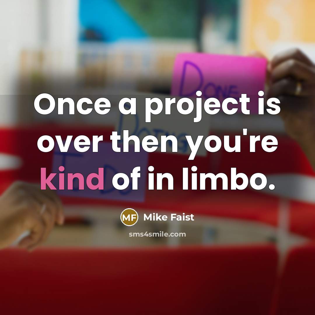 “Once a project is over then you're kind of in…” quote by Mike Faist