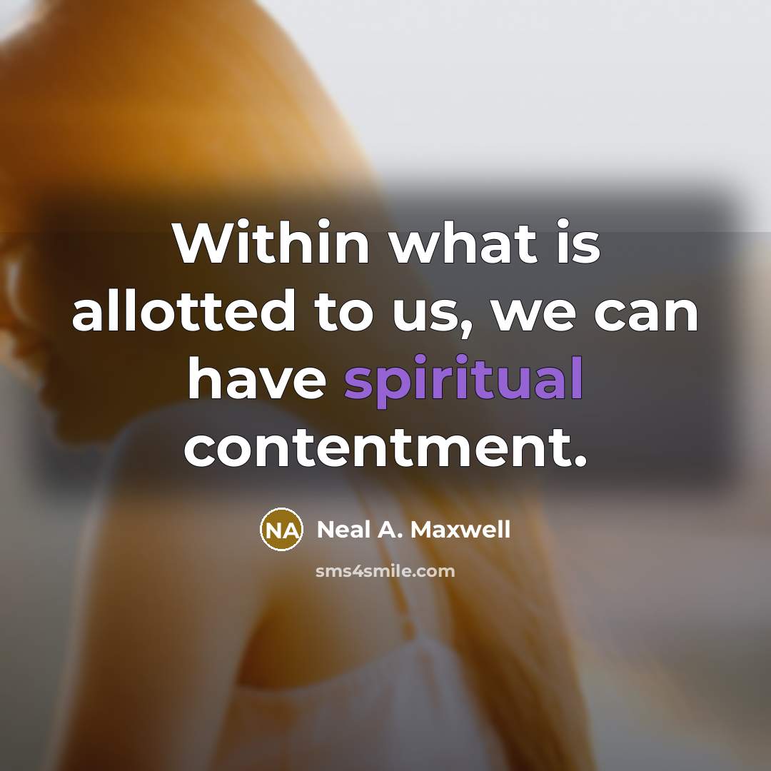 “Within what is allotted to us, we can have spiritual…” quote by Neal A. Maxwell
