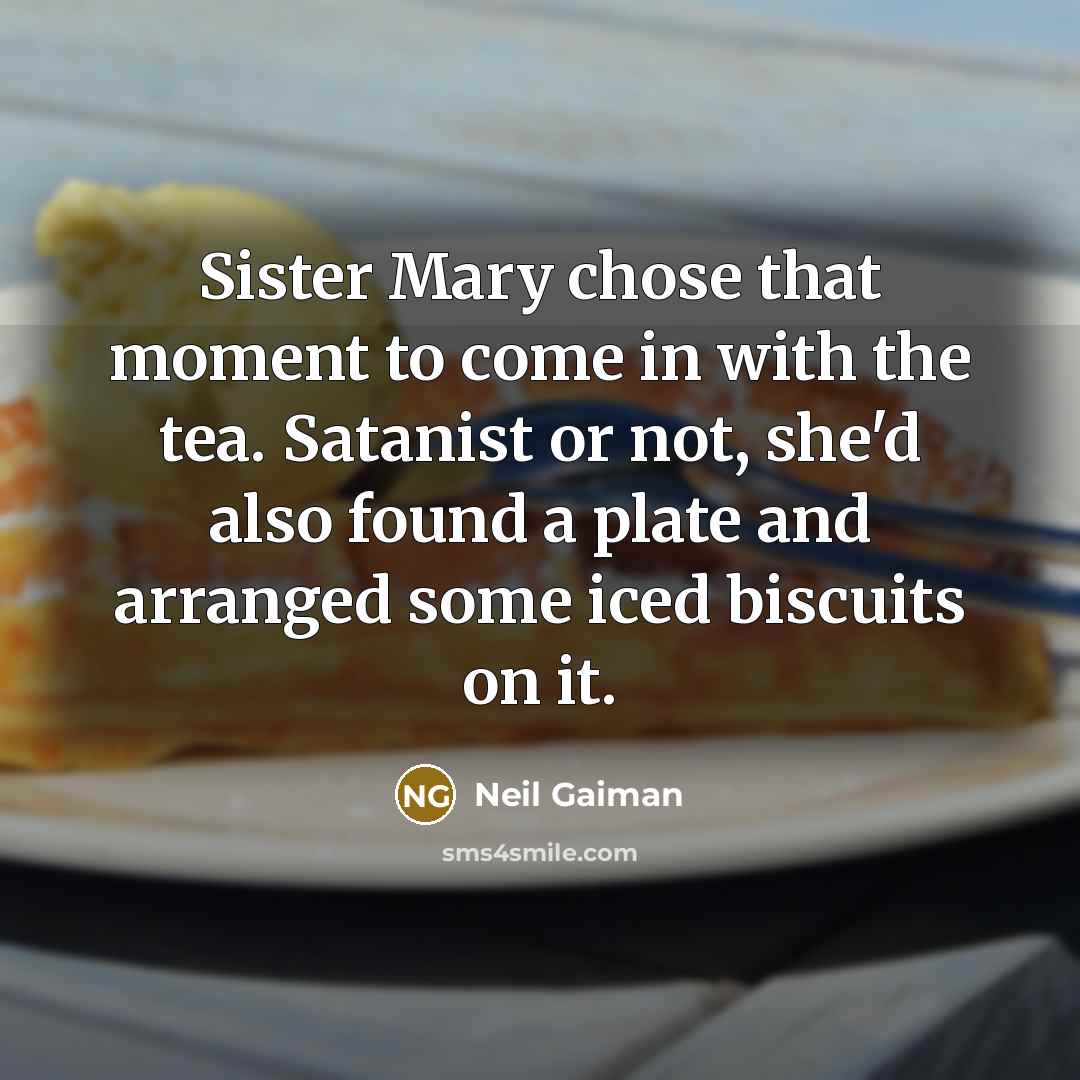 “Sister Mary chose that moment to come in with the…” quote by Neil Gaiman