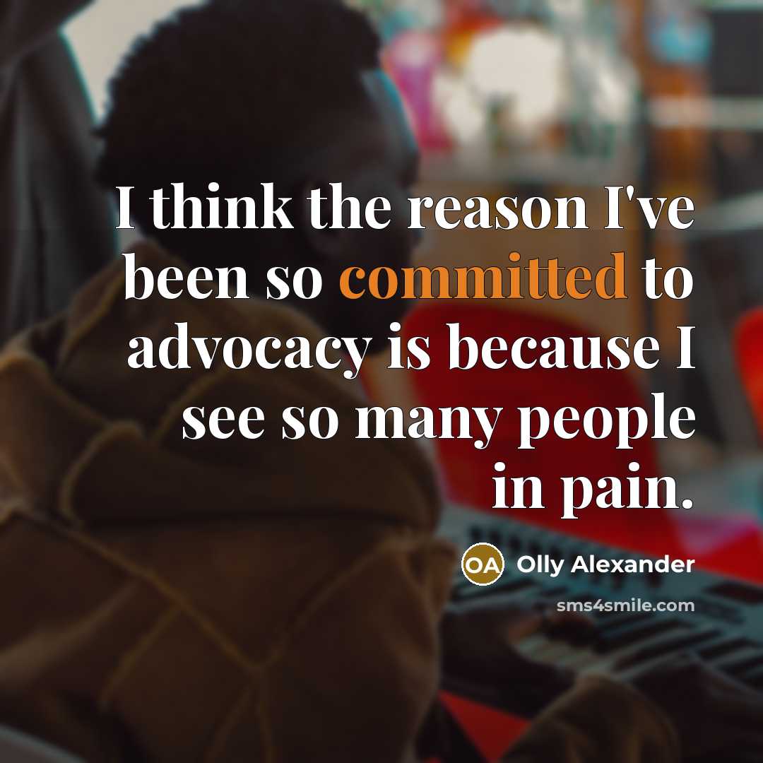 “I think the reason I've been so committed to advocacy…” quote by Olly Alexander