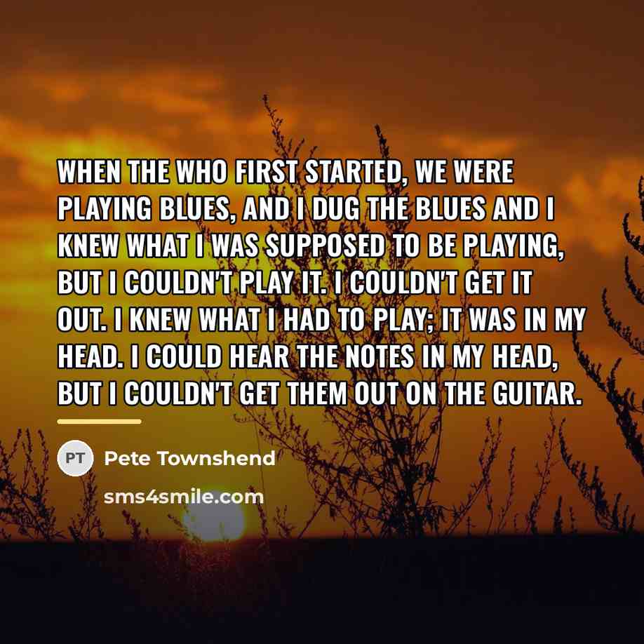 “When The Who first started, we were playing blues, and…” quote by Pete Townshend