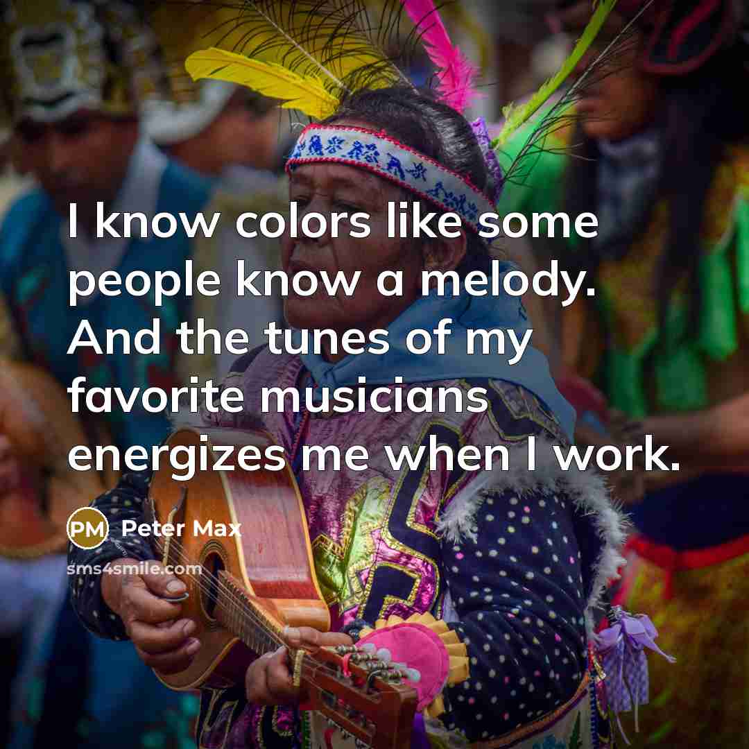 “I know colors like some people know a melody. And…” quote by Peter Max