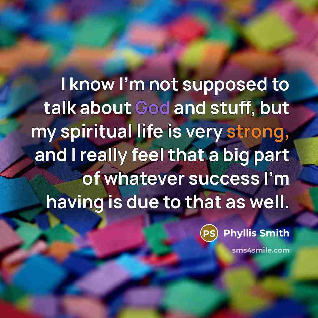 “I know I'm not supposed to talk about God and…” quote by Phyllis Smith
