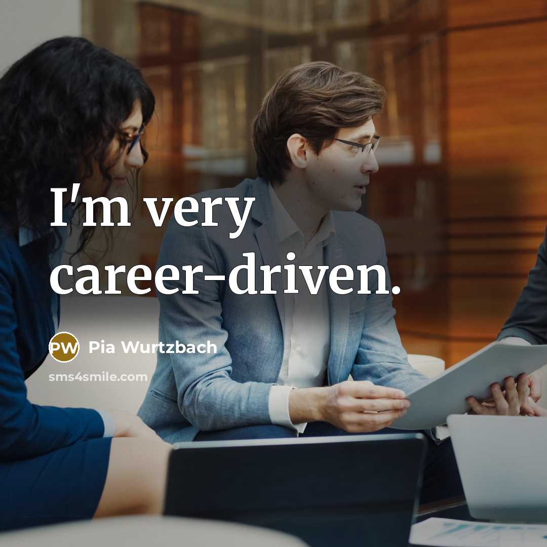 “I'm very career-driven.…” quote by Pia Wurtzbach