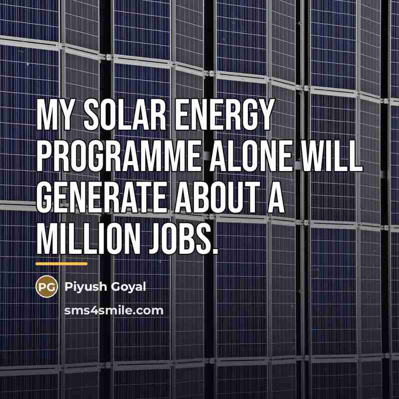 “My solar energy programme alone will generate about a million…” quote by Piyush Goyal