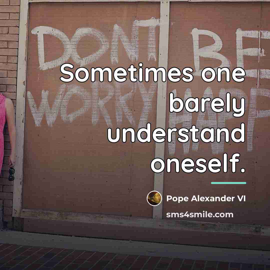 “Sometimes one barely understand oneself.…” quote by Pope Alexander VI