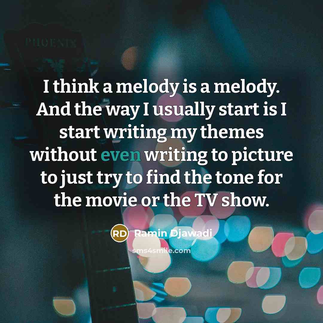 “I think a melody is a melody. And the way…” quote by Ramin Djawadi
