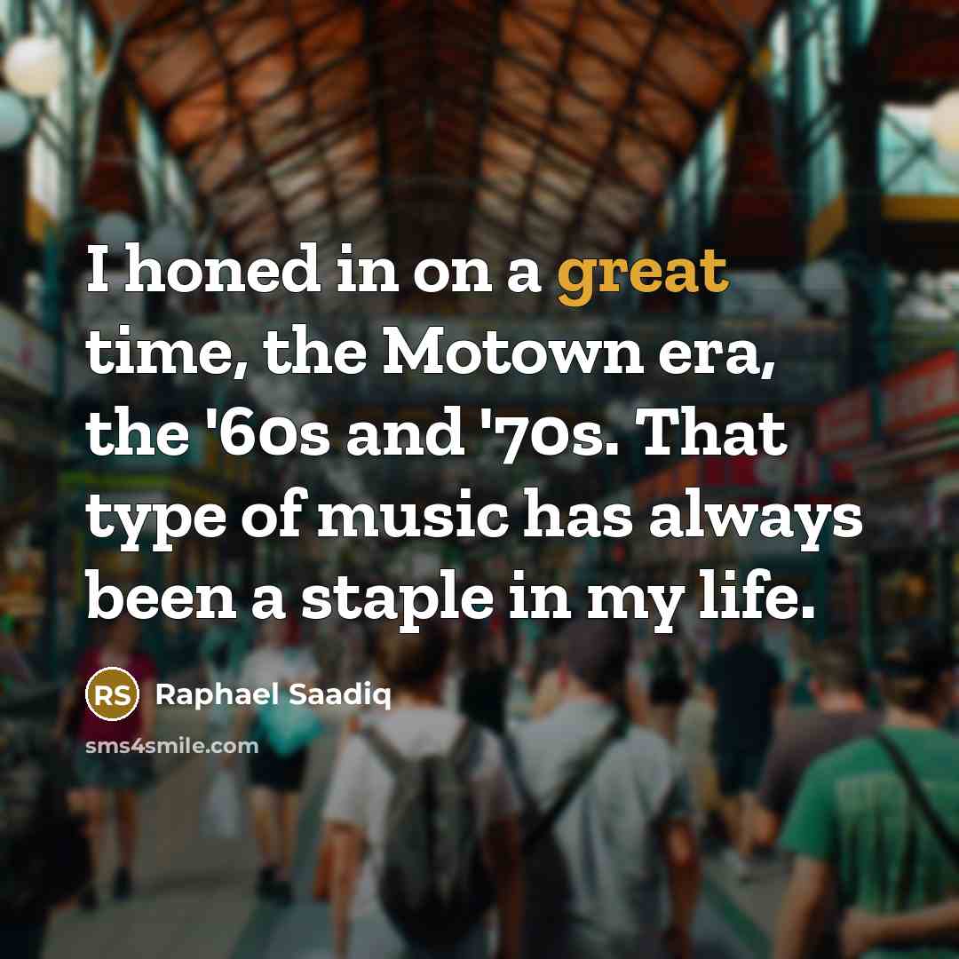 “I honed in on a great time, the Motown era,…” quote by Raphael Saadiq