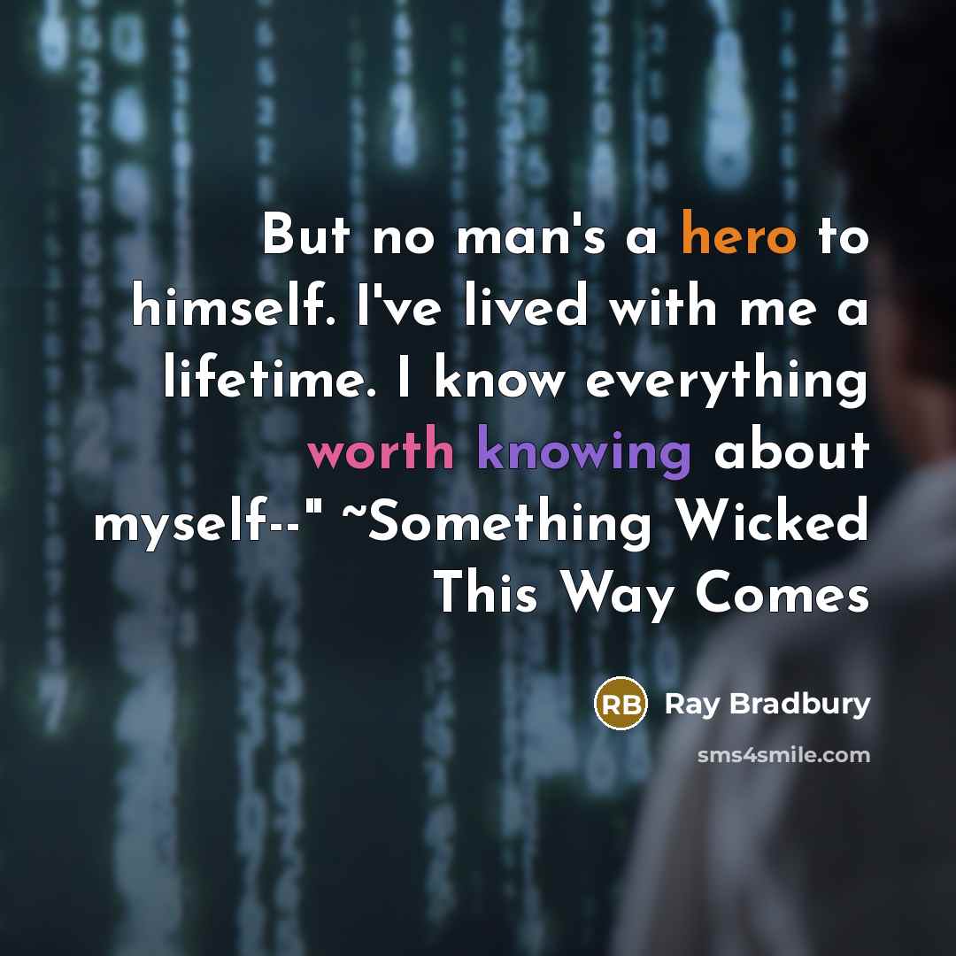 “But no man's a hero to himself. I've lived with…” quote by Ray Bradbury