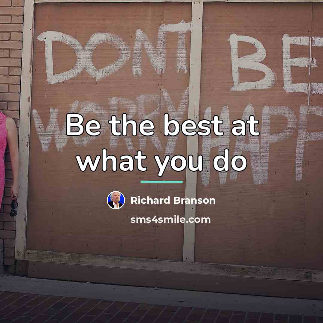 “Be the best at what you do…” quote by Richard Branson