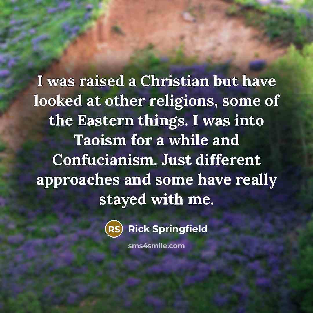 “I was raised a Christian but have looked at other…” quote by Rick Springfield