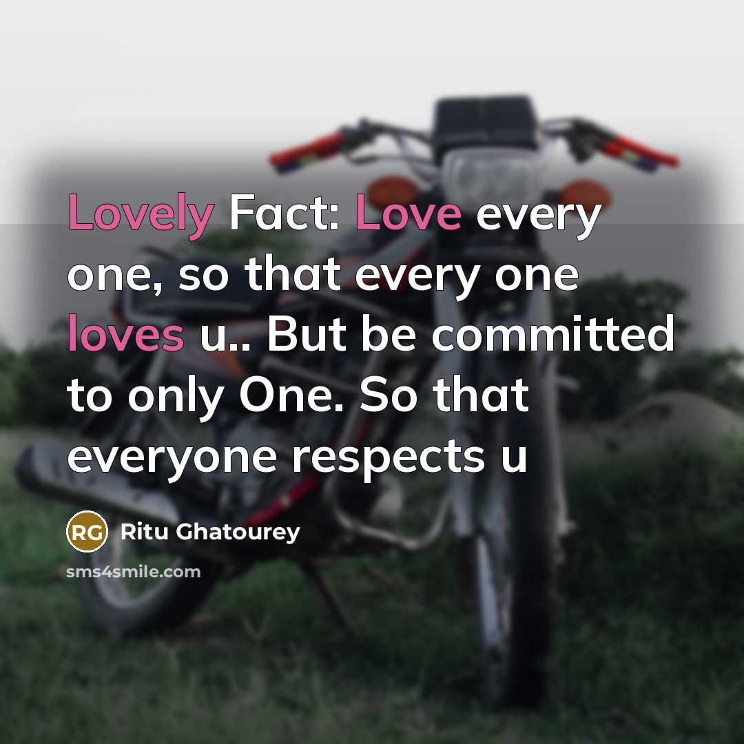 “Lovely Fact: Love every one, so that every one loves u.. But be committed to only One. So that everyone respects u” quote by Ritu Ghatourey