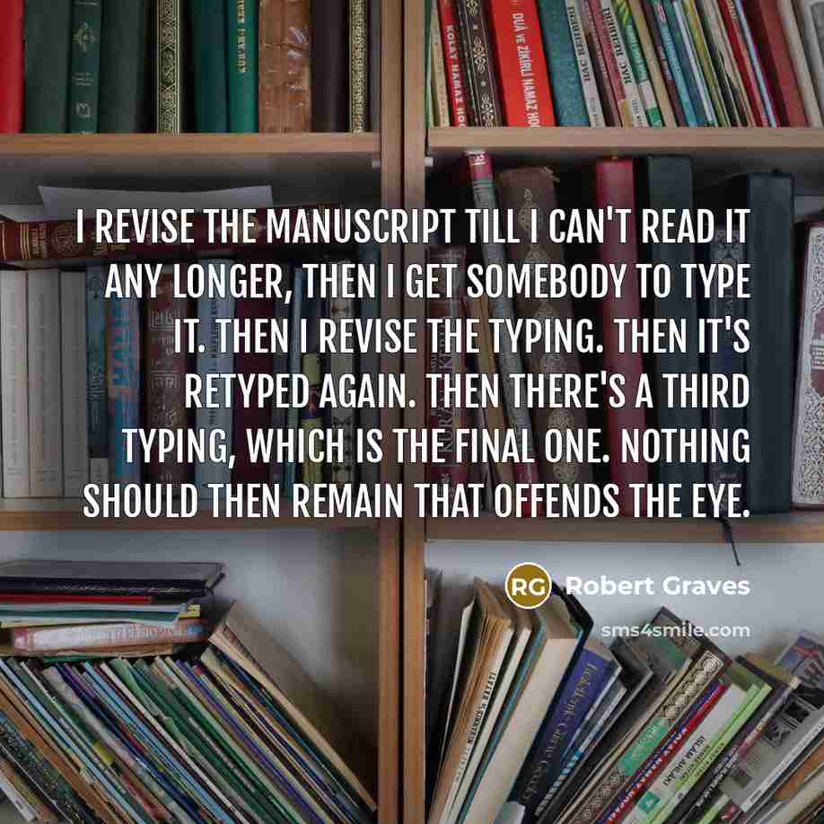 “I revise the manuscript till I can't read it any…” quote by Robert Graves
