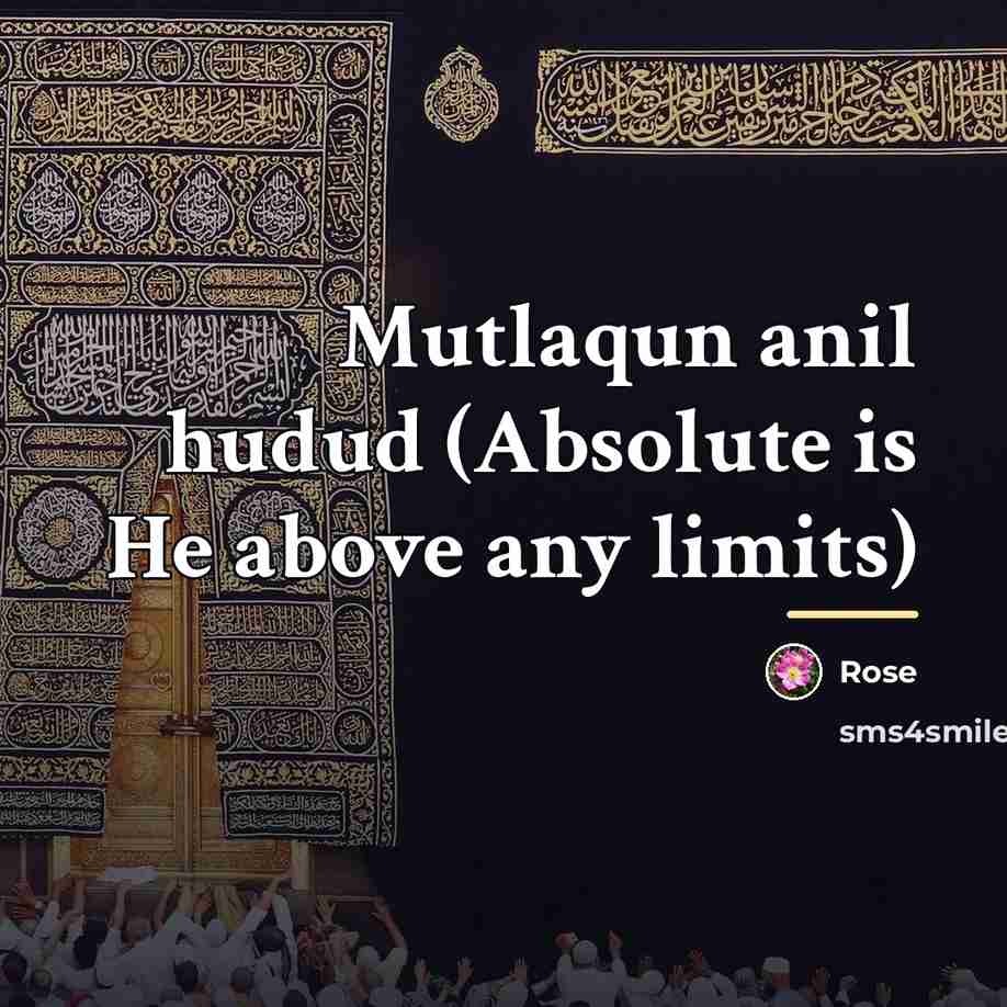 “Mutlaqun anil hudud (Absolute is He above any limits)…” quote by Rose