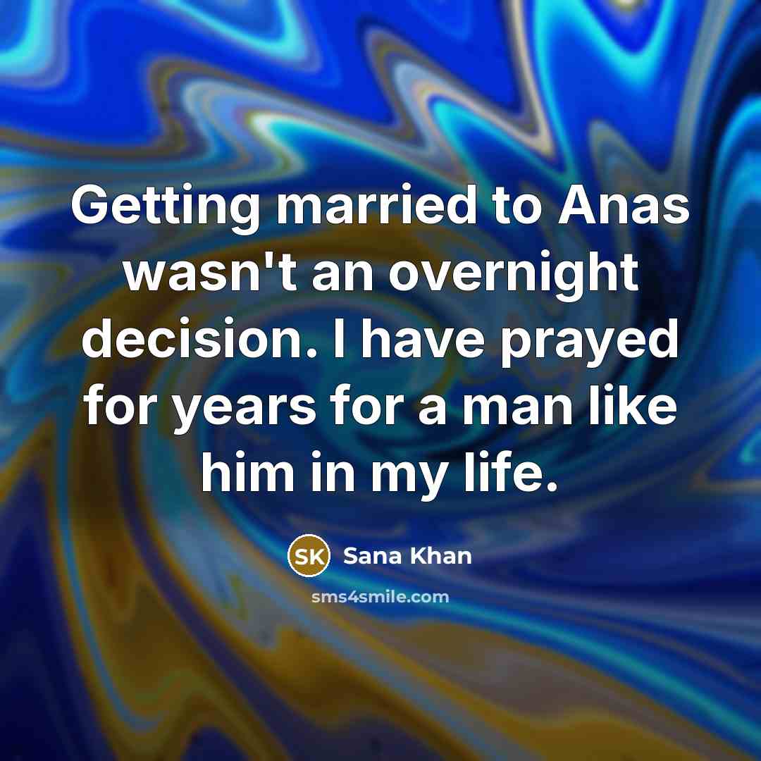 “Getting married to Anas wasn't an overnight decision. I have…” quote by Sana Khan