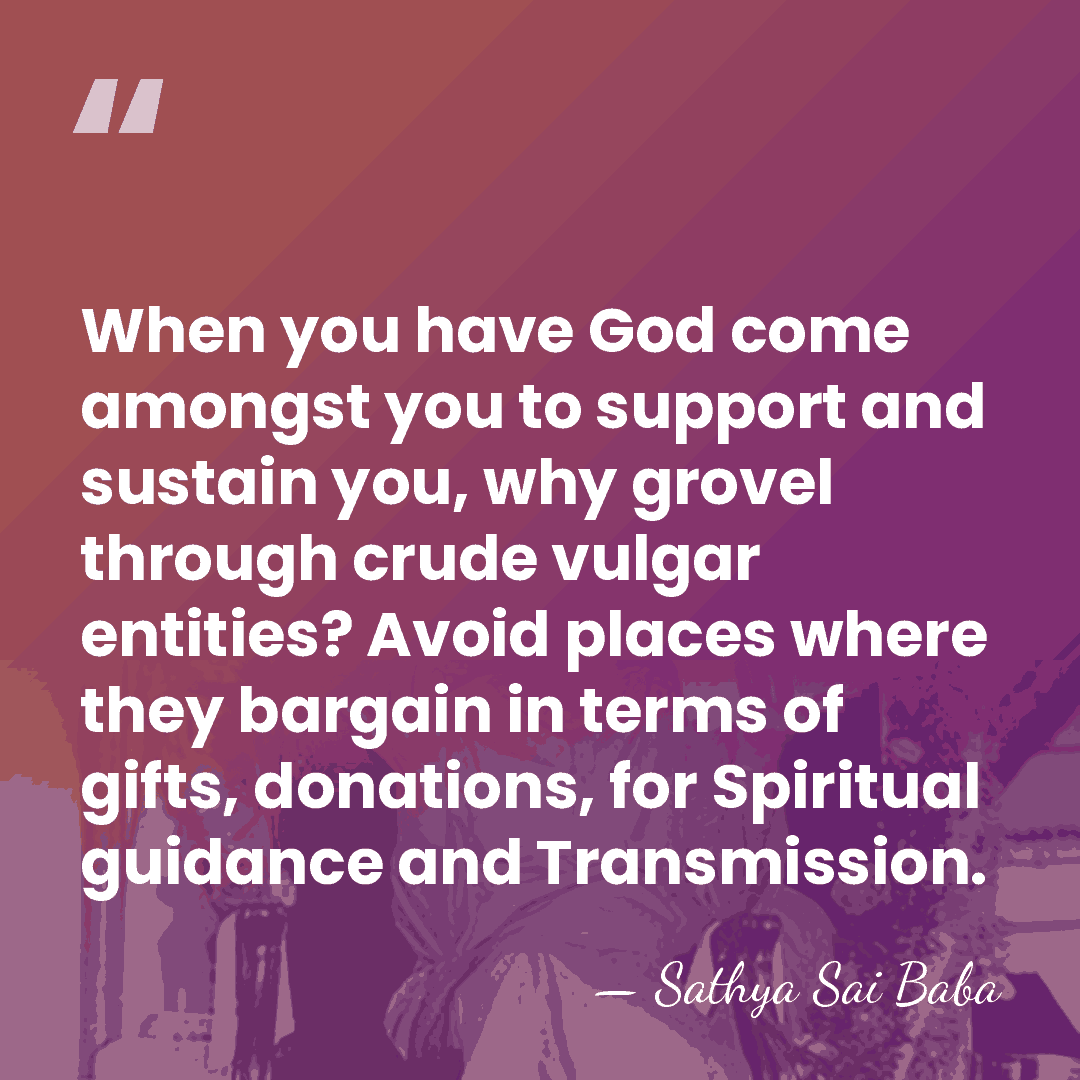 When you have God come amongst you to support and sustain you,&hellip; - Sathya Sai Baba